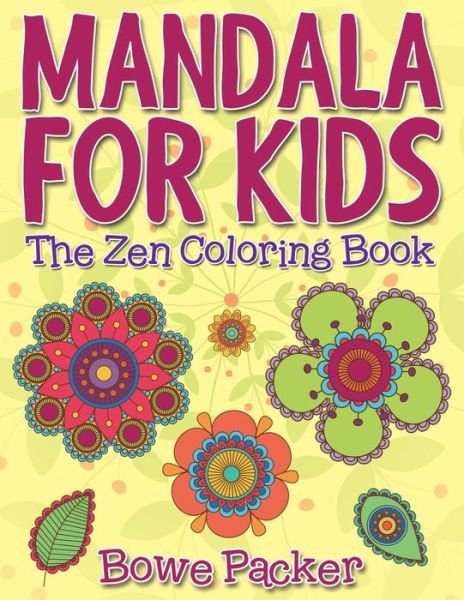 Cover for Bowe Packer · Mandala for Kids: the Zen Coloring Book (Paperback Bog) (2015)