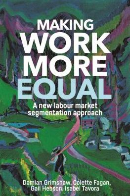 Cover for Damian Grimshaw · Making Work More Equal: A New Labour Market Segmentation Approach (Paperback Book) (2017)