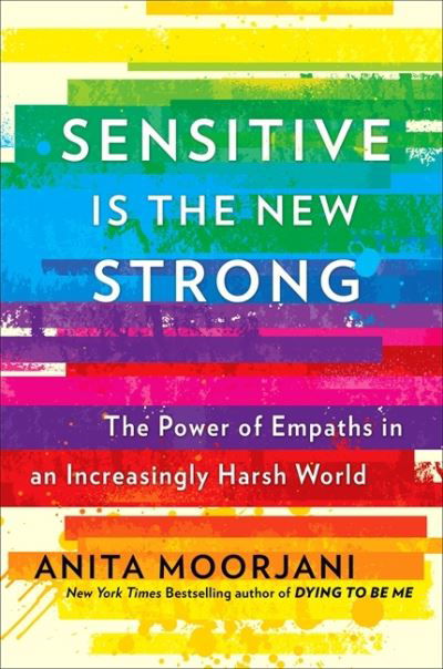 Cover for Anita Moorjani · Sensitive is the New Strong: The Power of Empaths in an Increasingly Harsh World (Taschenbuch) (2021)