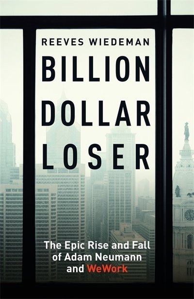 Cover for Reeves Wiedeman · Billion Dollar Loser: The Epic Rise and Fall of WeWork: The Sunday Times Business Book of the Year (Hardcover bog) (2020)