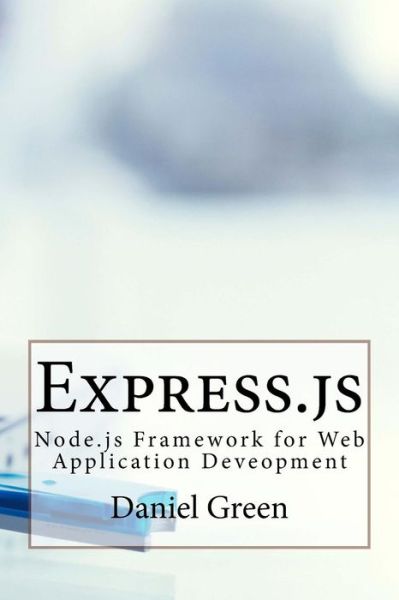 Cover for Daniel Green · Express.js : Node.js Framework for Web Application Deveopment (Paperback Book) (2016)