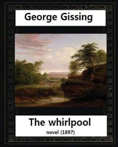 Cover for George Gissing · The Whirlpool (1897), by George Gissing NOVEL (Paperback Book) (2016)