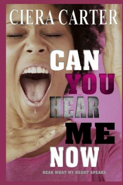 Cover for Ciera Juantreece Carter · Can You Hear Me Now Hear What My Heart Speaks (Paperback Book) (2017)