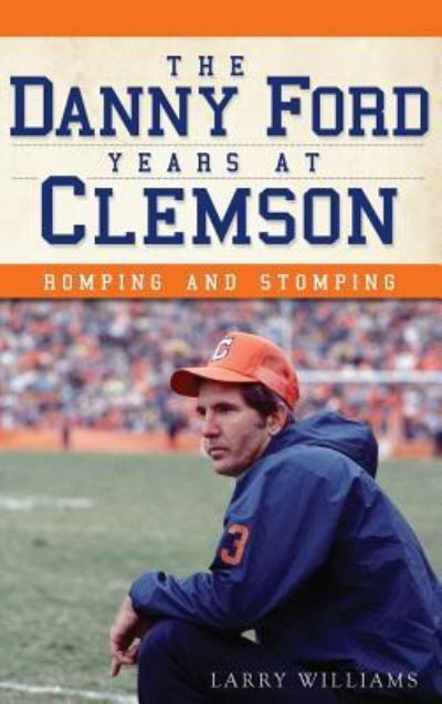 The Danny Ford Years at Clemson - Larry Williams - Livros - History Press Library Editions - 9781540232069 - 10 de julho de 2012