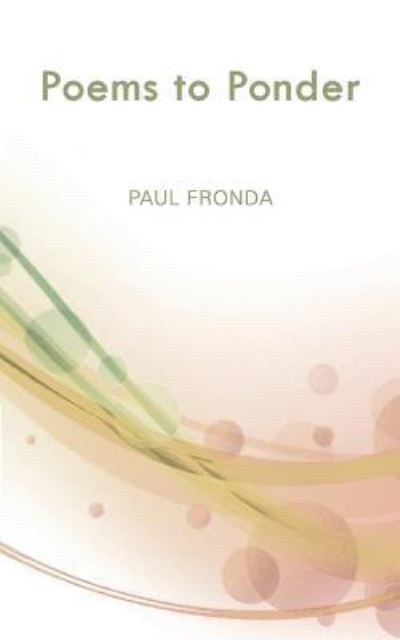 Poems to Ponder - Paul Fronda - Książki - Createspace Independent Publishing Platf - 9781542548069 - 23 stycznia 2017