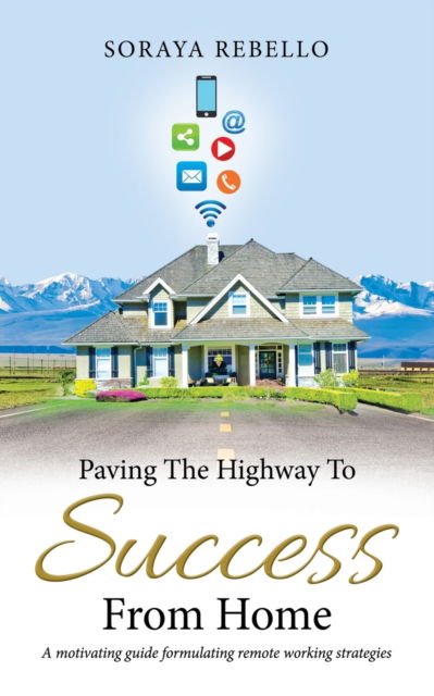 Cover for Soraya Rebello · Paving the Highway to Success from Home (Paperback Book) (2020)