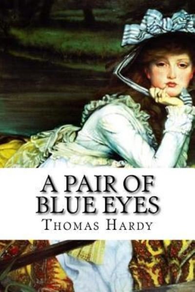 A pair of blue eyes (World's Classics) - Thomas Hardy - Books - Createspace Independent Publishing Platf - 9781544007069 - March 1, 2017