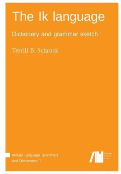 Cover for Terrill B Schrock · The Ik language (Taschenbuch) (2017)