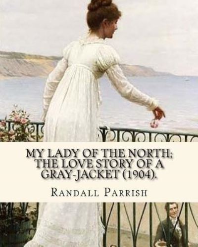 Cover for Randall Parrish · My lady of the North; the love story of a gray-jacket (1904). By (Paperback Book) (2017)