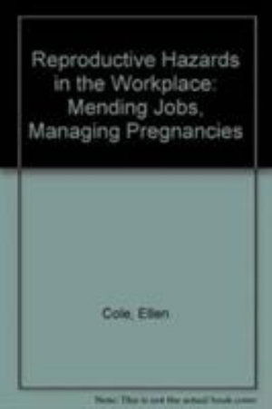 Cover for Cole, Ellen (Alaska-Pacific University, Anchorage, AK, USA) · Reproductive Hazards in the Workplace: Mending Jobs, Managing Pregnancies (Taschenbuch) (1992)