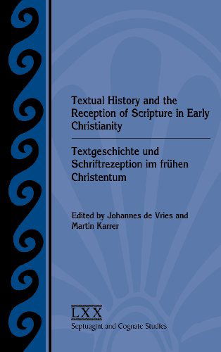 Cover for Martin Karrer · Textual History and the Reception of Scripture in Early Christianity: Textgeschichte Und Schriftrezeption Im Frhen Christentum (Septuagint and Cognate Studies) (Hardcover Book) (2013)