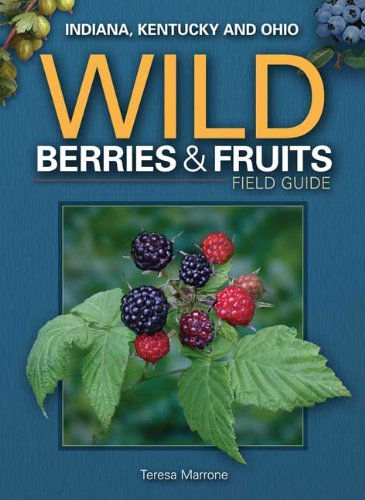 Cover for Teresa Marrone · Wild Berries &amp; Fruits Field Guide of Indiana, Kentucky and Ohio - Wild Berries &amp; Fruits Identification Guides (Paperback Book) (2011)