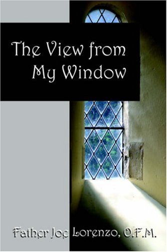 Cover for O F M Father Joe Lorenzo · The View From My Window (Taschenbuch) (2006)