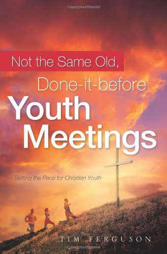 Cover for Tim Ferguson · Not the Same Old, Done-it-before Youth Meetings (Hardcover Book) (2007)