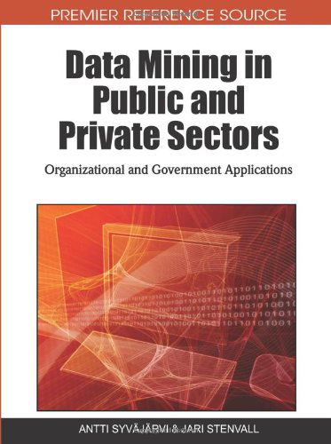 Cover for Antti Syvajarvi · Data Mining in Public and Private Sectors: Organizational and Government Applications (Premier Reference Source) (Hardcover Book) [First edition] (2010)