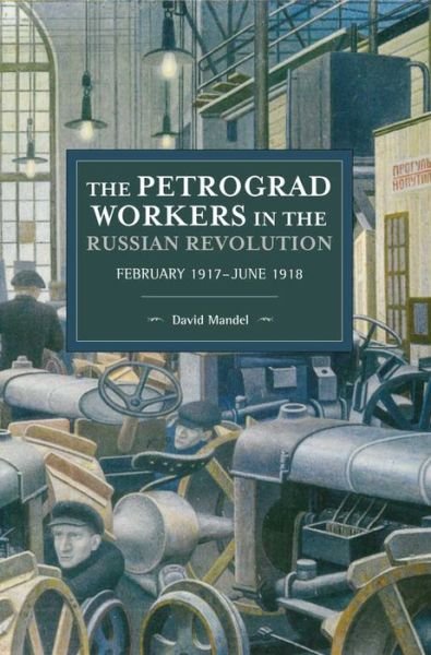 Cover for David Mandel · The Petrograd Workers The Russian Revolution: February 1917-June 1918 (Taschenbuch) (2018)