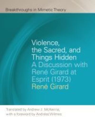 Cover for Rene Girard · Violence, the Sacred, and Things Hidden: A Discussion with Rene Girard at Esprit (1973) - Breakthroughs in Mimetic Theory (Taschenbuch) (2021)