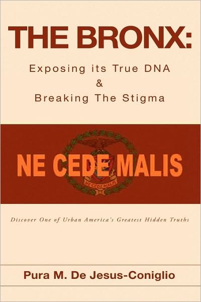 Cover for Pura M. De Jesus-coniglio · The Bronx: Exposing Its True Dna &amp; Breaking the Stigma (Gebundenes Buch) (2009)