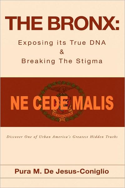 Cover for Pura M. De Jesus-coniglio · The Bronx: Exposing Its True Dna &amp; Breaking the Stigma (Hardcover Book) (2009)