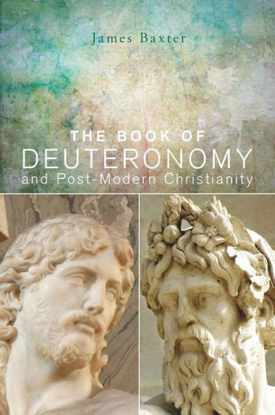 Cover for James Baxter · The Book of Deuteronomy and Post-modern Christianity: (Pocketbok) (2013)