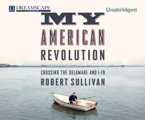 Cover for Robert Sullivan · My American Revolution: Crossing the Delaware and I-78 (Audiobook (CD)) [Unabridged edition] (2012)