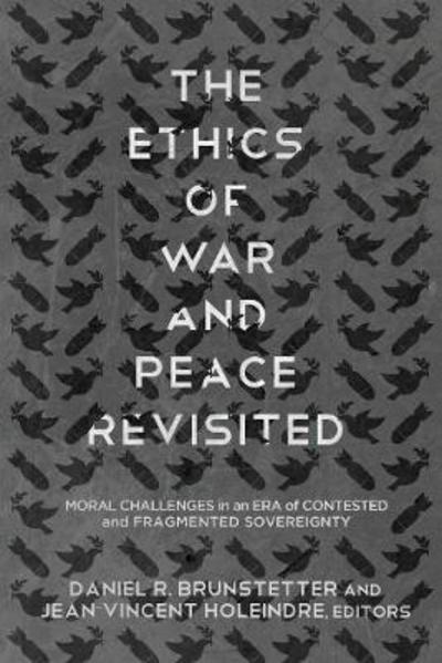 Cover for The Ethics of War and Peace Revisited: Moral Challenges in an Era of Contested and Fragmented Sovereignty (Hardcover bog) (2018)