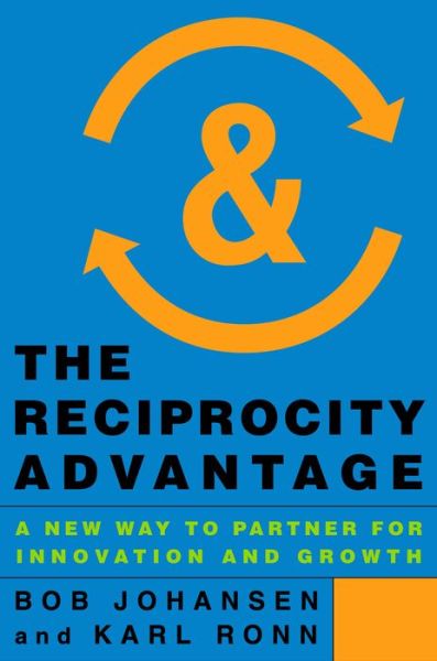 Cover for Bob Johansen · The Reciprocity Advantage: A New Way to Partner for Innovation and Growth (Hardcover Book) (2014)