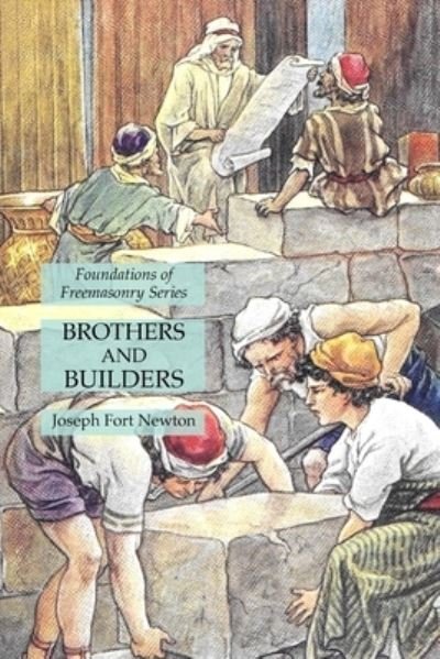 Brothers and Builders - Joseph Fort Newton - Books - Lamp of Trismegistus - 9781631185069 - May 24, 2021