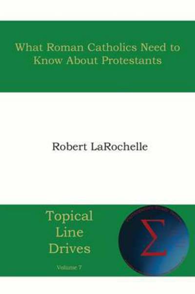 Cover for Robert R. Larochelle · What Roman Catholics Need to Know About Protestants (Pocketbok) (2014)