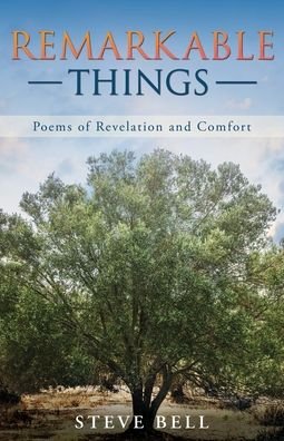 Cover for Steve Bell · Remarkable Things: Poems of Revelation and Comfort (Paperback Book) (2020)