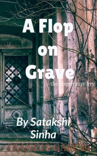 Cover for Satakshi Sinha · Flop on Grave (Bog) (2020)