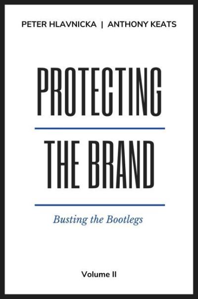 Protecting the Brand, Volume II: Busting the Bootlegs - Peter Hlavnicka - Bücher - Business Expert Press - 9781637422069 - 26. April 2022