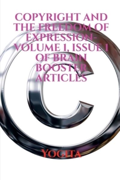 Cover for Yogita · COPYRIGHT AND THE FREEDOM OF EXPRESSION- Volume 1, Issue 1 of Brain Booster Articles (Paperback Book) (2021)