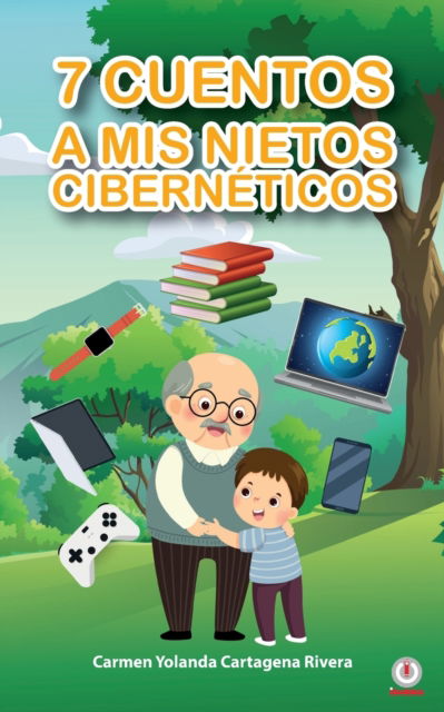 Cover for Carmen Yolanda Cartagena Rivera · 7 cuentos a mis nietos ciberneticos (Paperback Book) (2021)