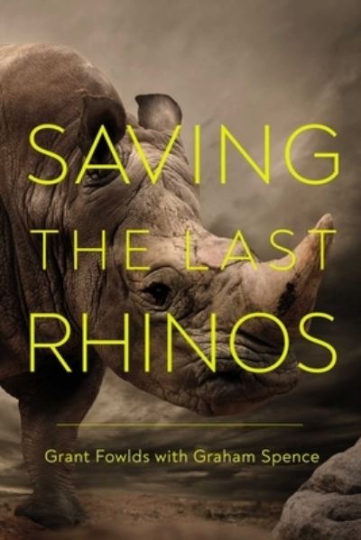 Cover for Grant Fowlds · Saving the Last Rhinos (Hardcover Book) (2020)