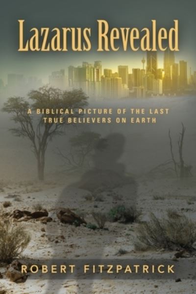 Cover for Robert Fitzpatrick · Lazarus Revealed: A Biblical Picture of the Last True Believers on Earth (Paperback Book) (2019)