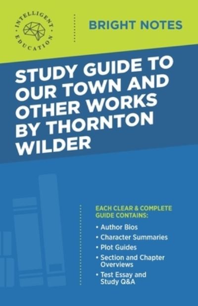 Cover for Intelligent Education · Study Guide to Our Town and Other Works by Thornton Wilder - Bright Notes (Paperback Book) [2nd edition] (2020)