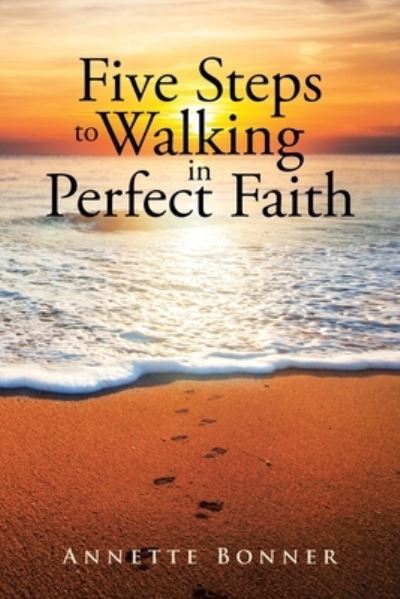 Cover for Annette Bonner · Five Steps to Walking in Perfect Faith (Paperback Book) (2021)