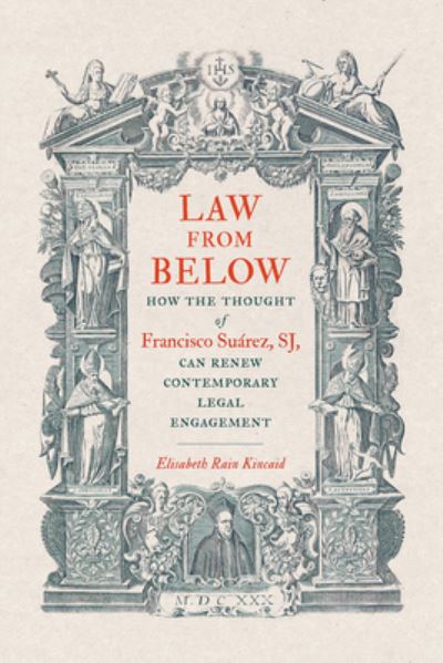 Cover for Elisabeth Rain Kincaid · Law from Below: How the Thought of Francisco Suarez, SJ, Can Renew Contemporary Legal Engagement - Moral Traditions series (Paperback Bog) (2024)