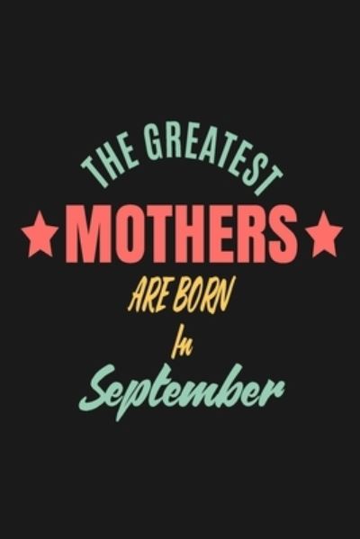 Cover for Mothers Publishing · The Greatest Mothers Are Born In September (Paperback Book) (2020)