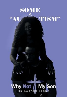Cover for Fern Jackson-Brown · &quot;Au-some-tism? ? Why Not My Son (Hardcover Book) (2020)