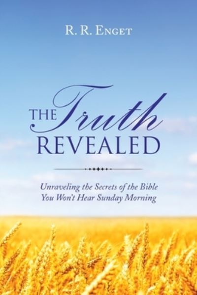 Truth Revealed - R. R. Enget - Books - Author Solutions, LLC - 9781664248069 - August 10, 2022