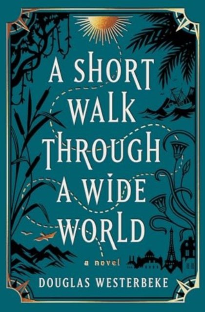 Cover for Douglas Westerbeke · A Short Walk Through a Wide World: A Novel (Gebundenes Buch) (2024)