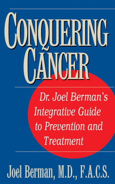 Cover for Joel Berman · Conquering Cancer: Dr. Joel Berman's Integrative Guide to Prevention and Treatment (Hardcover Book) (2013)