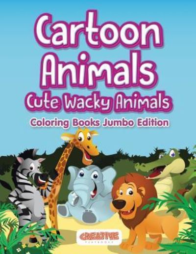 Cover for Creative Playbooks · Cartoon Animals, Cute Wacky Animals Coloring Books Jumbo Edition (Taschenbuch) (2016)