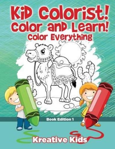 Cover for Kreative Kids · Kid Colorist! Color and Learn! Color Everything Book Edition 1 (Paperback Book) (2016)