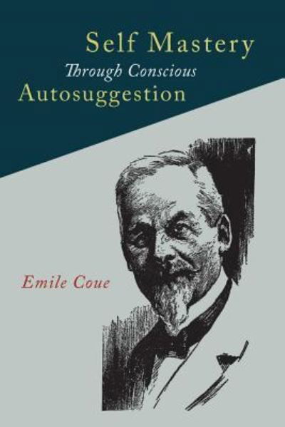 Cover for Emile Coue · Self Mastery Through Conscious Autosuggestion (Taschenbuch) (2016)