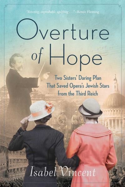 Cover for Isabel Vincent · Overture of Hope: Two Sisters' Daring Plan that Saved Opera's Jewish Stars from the Third Reich (Paperback Bog) (2023)