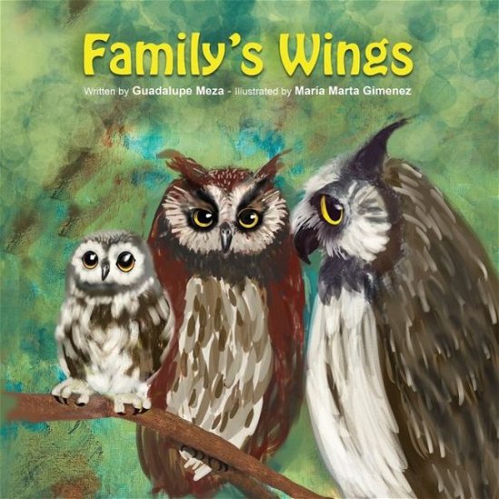 Family's Wings - Guadalupe Meza - Kirjat - Independently Published - 9781688293069 - lauantai 24. elokuuta 2019