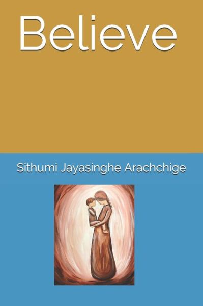 Cover for Sithumi Jayasinghe Arachchige · Believe (Paperback Book) (2019)